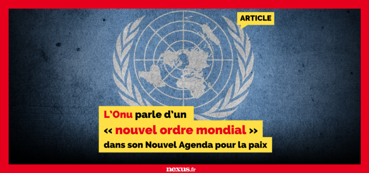 L’ONU parle d’un « nouvel ordre mondial » dans son Nouvel agenda pour la paix